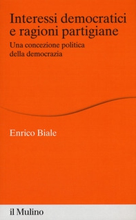 Interessi democratici e ragioni partigiane. Una concezione politica della democrazia - Librerie.coop