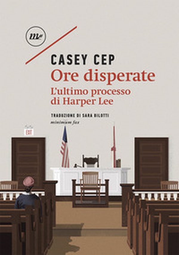 Ore disperate. L'ultimo processo di Harper Lee - Librerie.coop Ore disperate. L'ultimo processo di Harper Lee - Librerie.coop