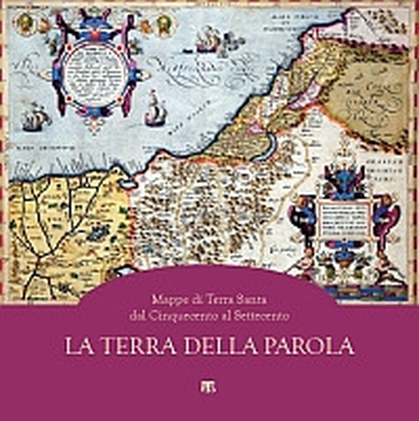La Terra della parola. Mappe di Terra Santa dal '500 al '700 - Librerie.coop La Terra della parola. Mappe di Terra Santa dal '500 al '700 - Librerie.coop