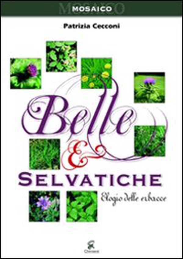 Belle e selvatiche. Elogio delle erbacce - Librerie.coop Belle e selvatiche. Elogio delle erbacce - Librerie.coop