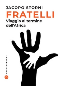 Fratelli. Viaggio al termine dell'Africa - Librerie.coop Fratelli. Viaggio al termine dell'Africa - Librerie.coop