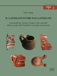 Il Laterano fuori dal Laterano. Ceramiche fini, lucerne, metalli e altri materiali dalla raccolta della Pontificia Università Antonianum - Librerie.coop