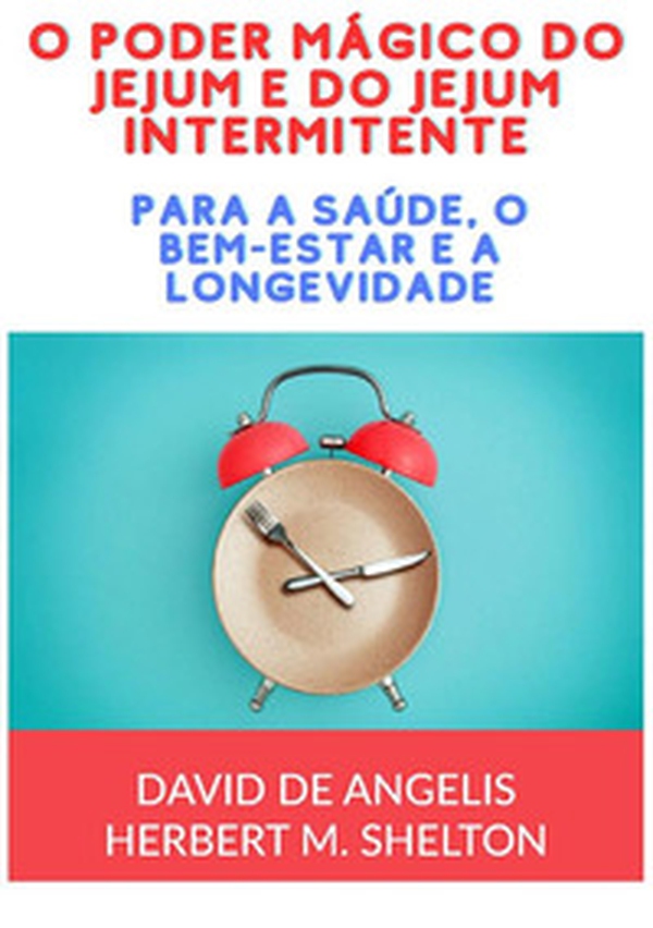 O poder mágico do jejum e do jejum intermitente. Para a saúde, o bem-estar e a longevidade - Librerie.coop O poder mágico do jejum e do jejum intermitente. Para a saúde, o bem-estar e a longevidade - Librerie.coop