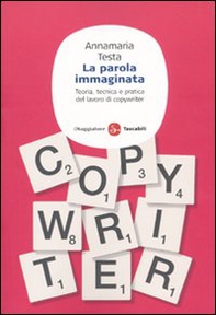 La parola immaginata. Teoria, tecnica e pratica del lavoro di copywriter - Librerie.coop