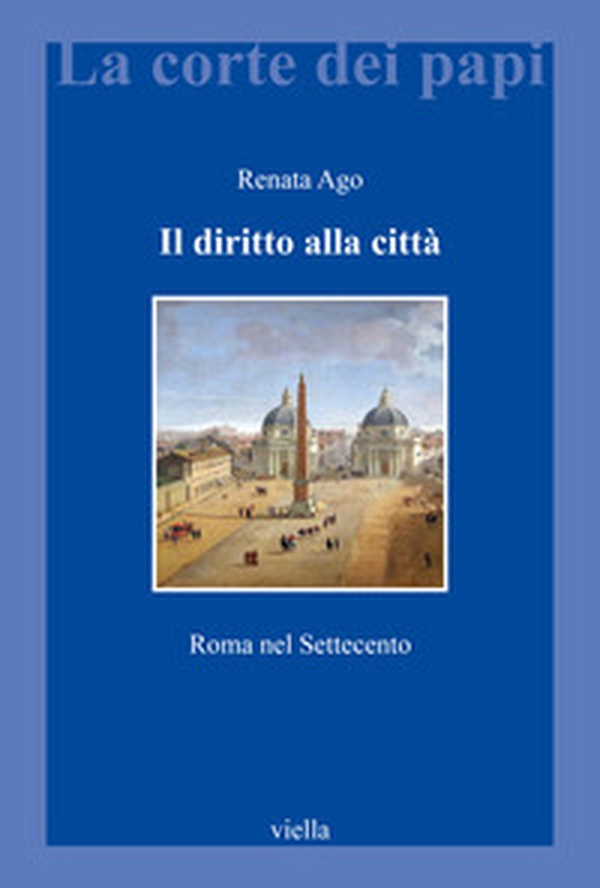 Il diritto alla città. Roma nel Settecento - Librerie.coop Il diritto alla città. Roma nel Settecento - Librerie.coop