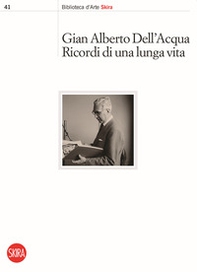 Gian Alberto Dell'Acqua. Ricordi di una lunga vita - Librerie.coop