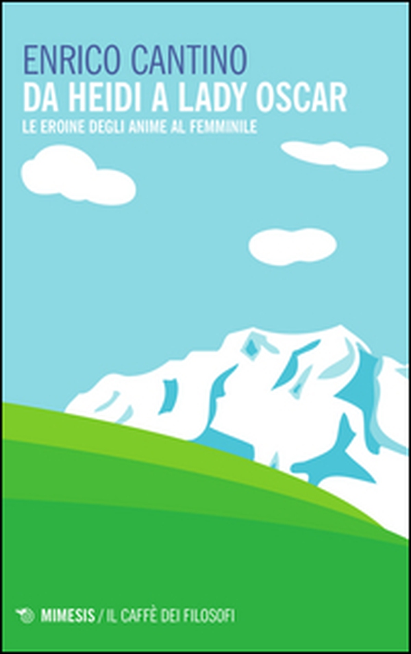 Da Heidi a Lady Oscar. Le eroine degli anime al femminile - Librerie.coop Da Heidi a Lady Oscar. Le eroine degli anime al femminile - Librerie.coop