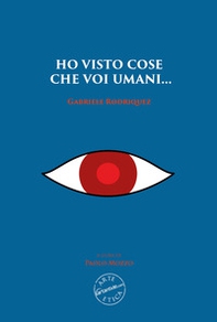 Ho visto cose che voi umani... Gabriele Rodriquez - Librerie.coop