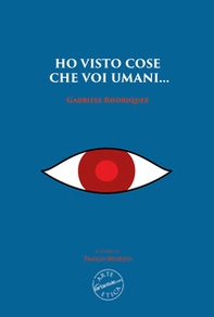 Ho visto cose che voi umani... Gabriele Rodriquez - Librerie.coop Ho visto cose che voi umani... Gabriele Rodriquez - Librerie.coop