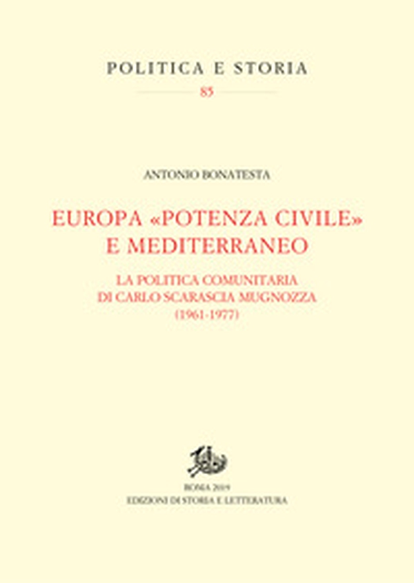 Europa «potenza civile» e Mediterraneo. La politica comunitaria di Carlo Scarascia Mugnozza (1961-1977) - Librerie.coop Europa «potenza civile» e Mediterraneo. La politica comunitaria di Carlo Scarascia Mugnozza (1961-1977) - Librerie.coop
