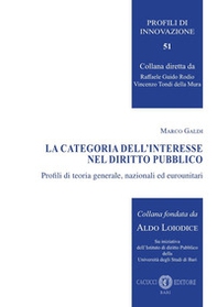 La categoria dell'interesse nel diritto pubblico. Profili di teoria generale, nazionali ed eurounitari - Librerie.coop