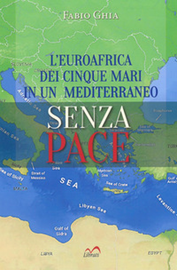 L'Euroafrica dei cinque mari in un Mediterraneo senza pace - Librerie.coop L'Euroafrica dei cinque mari in un Mediterraneo senza pace - Librerie.coop
