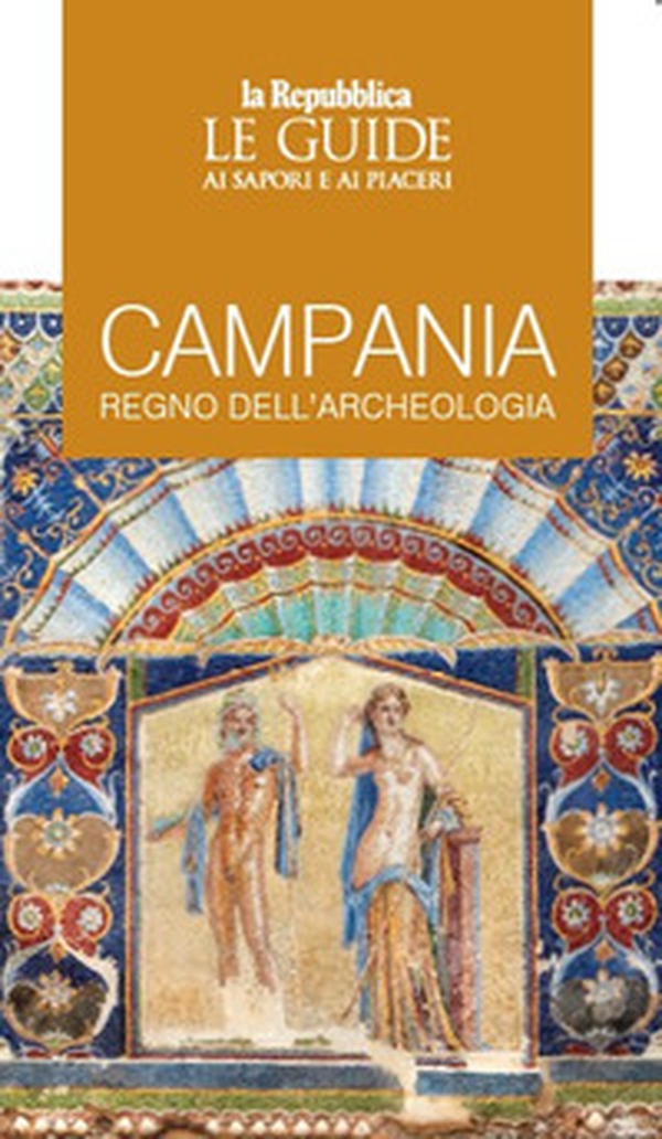 Campania, regno dell'archeologia. Le guide ai sapori e ai piaceri - Librerie.coop Campania, regno dell'archeologia. Le guide ai sapori e ai piaceri - Librerie.coop