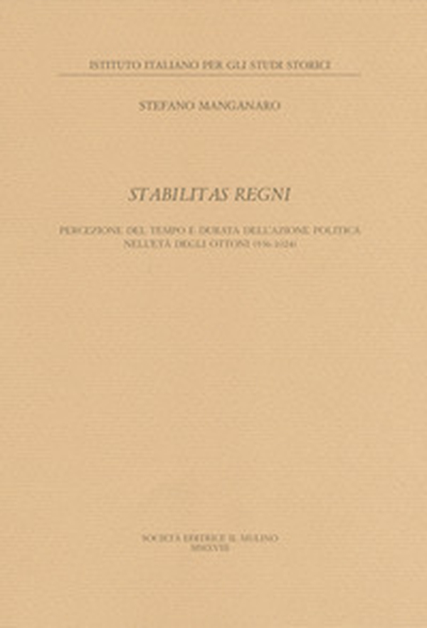 Stabilitas regni. Stabilitas regni Percezione del tempo e durata dell'azione politica nell'età degli Ottoni - Librerie.coop Stabilitas regni. Stabilitas regni Percezione del tempo e durata dell'azione politica nell'età degli Ottoni - Librerie.coop