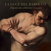 La luce del barocco. Dipinti da collezioni romane. Catalogo della mostra (Ariccia, 1 ottobre 2020-10 gennaio 2021) - Librerie.coop