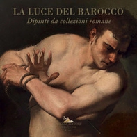 La luce del barocco. Dipinti da collezioni romane. Catalogo della mostra (Ariccia, 1 ottobre 2020-10 gennaio 2021) - Librerie.coop La luce del barocco. Dipinti da collezioni romane. Catalogo della mostra (Ariccia, 1 ottobre 2020-10 gennaio 2021) - Librerie.coop