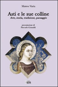 Asti e le sue colline. Arte, storia, tradizione, paesaggio - Librerie.coop Asti e le sue colline. Arte, storia, tradizione, paesaggio - Librerie.coop