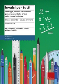 INVALSI per tutti. Strategie, metodi e strumenti per prepararsi alle prove nella classe inclusiva. Matematica. Classe seconda scuola primaria - Librerie.coop