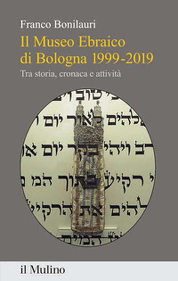 Il Museo Ebraico di Bologna 1999-2019. Tra storia, cronaca e attività - Librerie.coop Il Museo Ebraico di Bologna 1999-2019. Tra storia, cronaca e attività - Librerie.coop