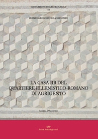 La casa IIB del quartiere ellenistico-romano di Agrigento - Librerie.coop