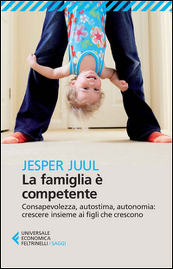 La famiglia è competente. Consapevolezza, autostima, autonomia: crescere insieme ai figli che crescono - Librerie.coop La famiglia è competente. Consapevolezza, autostima, autonomia: crescere insieme ai figli che crescono - Librerie.coop