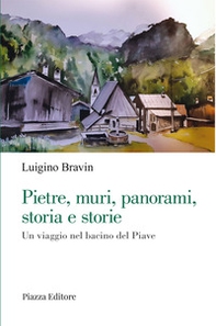 Pietre, muri, panorami, storia e storie. Un viaggio nel bacino del Piave - Librerie.coop Pietre, muri, panorami, storia e storie. Un viaggio nel bacino del Piave - Librerie.coop