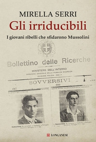 Gli irriducibili. I giovani ribelli che sfidarono Mussolini - Librerie.coop