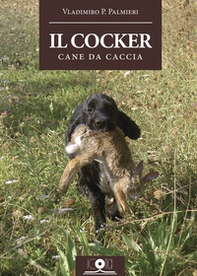 Il cocker. Cane da caccia - Librerie.coop