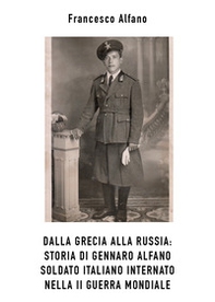 Dalla Grecia alla Russia. Storia di Gennaro Alfano, soldato italiano internato nella II guerra mondiale - Librerie.coop