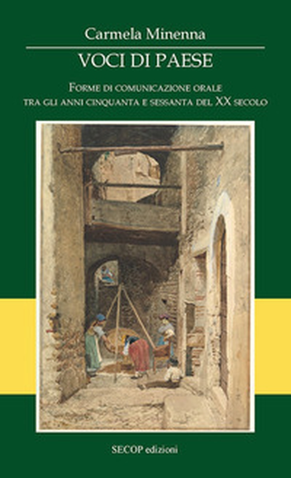 Voci di paese. Forme di comunicazione orale tra gli anni cinquanta e sessanta del XX secolo - Librerie.coop
