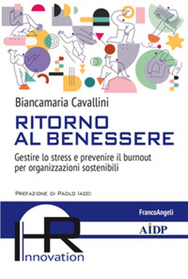 Ritorno al benessere. Gestire lo stress e prevenire il burnout per organizzazioni sostenibili - Librerie.coop Ritorno al benessere. Gestire lo stress e prevenire il burnout per organizzazioni sostenibili - Librerie.coop