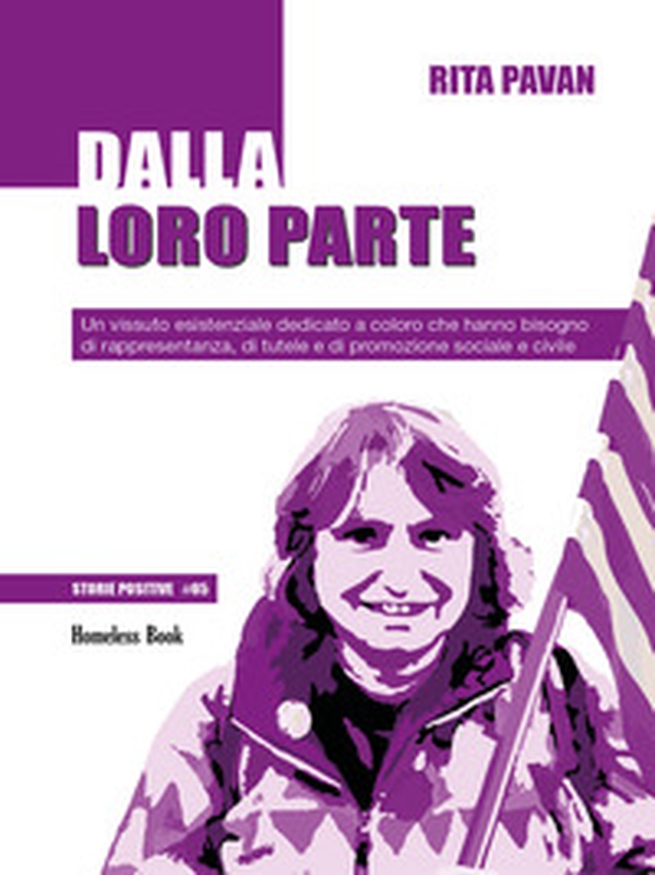Dalla loro parte. Un vissuto esistenziale dedicato a coloro che hanno bisogno di rappresentanza, di tutele e di promozione sociale e civile - Librerie.coop Dalla loro parte. Un vissuto esistenziale dedicato a coloro che hanno bisogno di rappresentanza, di tutele e di promozione sociale e civile - Librerie.coop