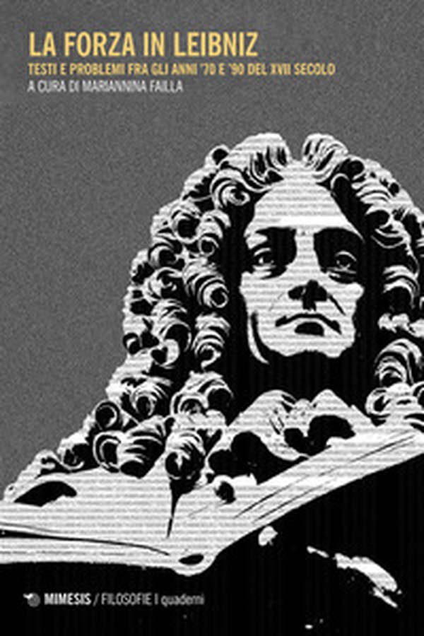 La forza di Liebniz. Testi e problemi fra gli anni '70 e '90 del XVII secolo - Librerie.coop