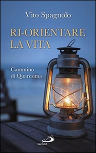 Ri-orientare la vita. Cammino di Quaresima - Librerie.coop Ri-orientare la vita. Cammino di Quaresima - Librerie.coop