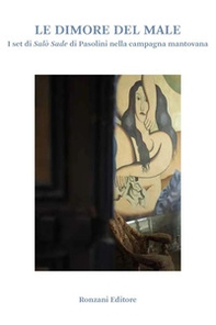Le dimore del male. I set di Salò Sade di Pasolini nella campagna mantovana - Librerie.coop