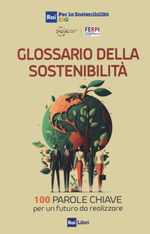 Glossario della sostenibilità. 100 parole chiave per un futuro da realizzare - Librerie.coop Glossario della sostenibilità. 100 parole chiave per un futuro da realizzare - Librerie.coop