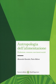 Antropologia dell'alimentazione. Produzione, consumo, movimenti sociali - Librerie.coop