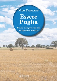 Essere Puglia. Storie e imprese di chi ha deciso di tornare - Librerie.coop