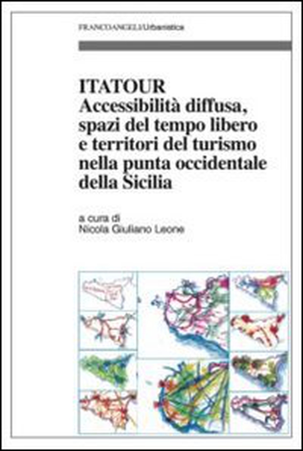 Itatour. Accessibilità diffusa, spazi del tempo libero e territori del turismo nella punta occidentale della Sicilia - Librerie.coop Itatour. Accessibilità diffusa, spazi del tempo libero e territori del turismo nella punta occidentale della Sicilia - Librerie.coop
