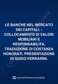 Le banche nel mercato dei capitali. Collocazione di valori mobiliari e responsabilità - Librerie.coop