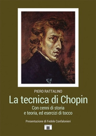La tecnica di Chopin. Con cenni di storia e teoria, ed esercizi di tocco - Librerie.coop