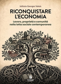 Riconquistare l'economia. Lavoro, proprietà e comunità nella lotta sociale contemporanea - Librerie.coop
