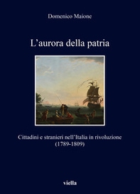 L'aurora della patria. Cittadini e stranieri nell'Italia in rivoluzione (1789-1809) - Librerie.coop