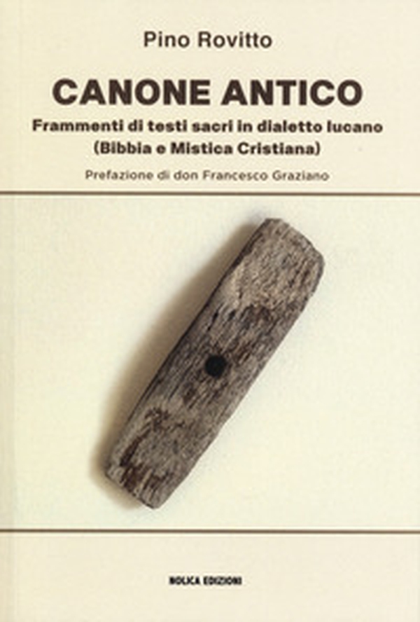 Canone antico. Frammenti di testi sacri in dialetto lucano (Bibbia e mistica cristiana) - Librerie.coop Canone antico. Frammenti di testi sacri in dialetto lucano (Bibbia e mistica cristiana) - Librerie.coop