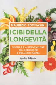 I cibi della longevità. Scienza e alimentazione del benessere e dell'anti-aging - Librerie.coop