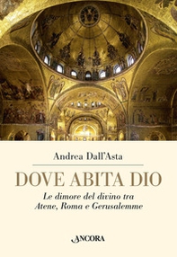 Dove abita Dio. Le dimore del divino tra Atene, Roma e Gerusalemme - Librerie.coop