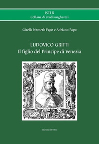 Ludovico Gritti. Il figlio del principe di Venezia - Librerie.coop
