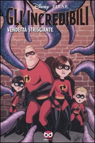 Gli incredibili. Vendetta strisciante - Librerie.coop Gli incredibili. Vendetta strisciante - Librerie.coop