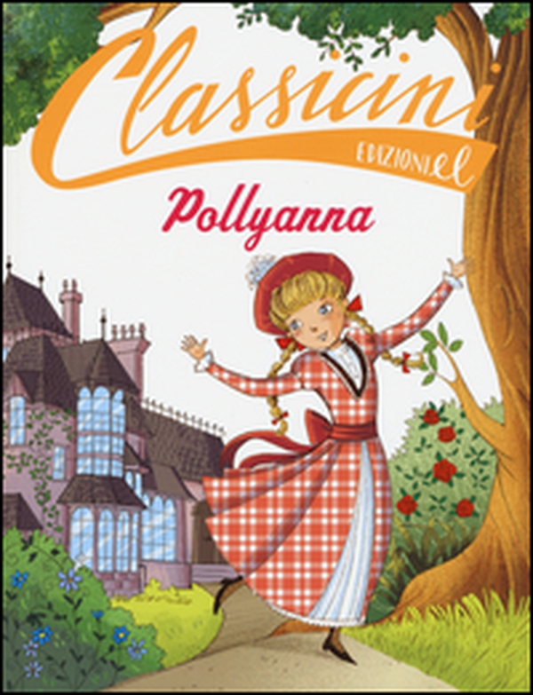Pollyanna da Eleanor Porter. Classicini - Librerie.coop Pollyanna da Eleanor Porter. Classicini - Librerie.coop