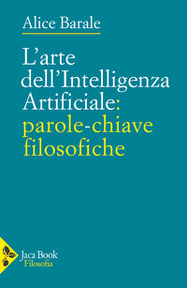 L'arte dell'intelligenza artificiale: parole-chiave filosofiche - Librerie.coop L'arte dell'intelligenza artificiale: parole-chiave filosofiche - Librerie.coop